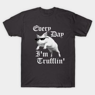 Every Day I'm Trufflin' T-Shirt